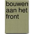 Bouwen aan het front