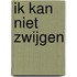 Ik kan niet zwijgen