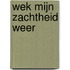 Wek mijn zachtheid weer