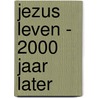 Jezus leven - 2000 jaar later door Henk Stoorvogel