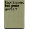 Kapitalisme; het grote gevaar! by Hans de Waard
