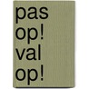 Pas op! Val op! door Sarah Devos