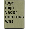 Toen mijn vader een reus was door Pieter van Oudheusden