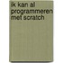 Ik kan al programmeren met Scratch