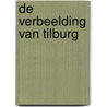 De verbeelding van Tilburg door Rob van Putten