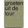 Groeten uit de Tour door Peter Ouwerkerk