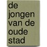 De jongen van de oude stad