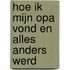 Hoe ik mijn opa vond en alles anders werd