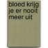 Bloed krijg je er nooit meer uit