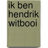 Ik ben Hendrik Witbooi door Conny Braam