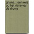 Ghana... een reis op het ritme van de drums