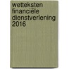 Wetteksten Financiële dienstverlening 2016 door M.L. de Looze