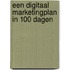 Een digitaal marketingplan in 100 dagen