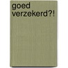 Goed verzekerd?! door Geert Dehouck