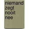 Niemand zegt nooit nee door Onbekend