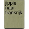 Jippie naar Frankrijk! door Kitty van Zanten