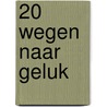 20 wegen naar geluk by Leo Bormans