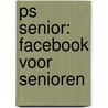 PS Senior: Facebook voor senioren by Dirkjan van Ittersum