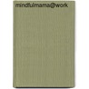Mindfulmama@Work door Iris Bouwman