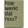 Hoe werkt dat nou? door David Macaulay