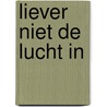Liever niet de lucht in door Ronald Prud'homme van Reine