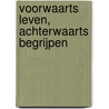 Voorwaarts leven, achterwaarts begrijpen door Jacques Kloters