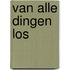 Van alle dingen los