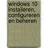 Windows 10 installeren, configureren en beheren