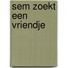 Sem zoekt een vriendje door Marjolein Schouten