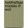 Heldhaftige missies in WOII by Peter Jacobs