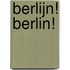 Berlijn! Berlin!