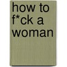 How to f*ck a woman door Ali Adler