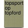 Topsport op Topford door Thea Stilton