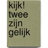 Kijk! Twee zijn gelijk