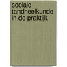 Sociale tandheelkunde in de praktijk by Jan den Dekker