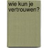 Wie kun je vertrouwen?