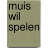 Muis wil spelen by Lucy Cousins