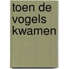 Toen de vogels kwamen door Marijn Backer