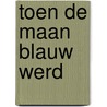 Toen de maan blauw werd by Tonke Dragt