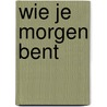 Wie je morgen bent by Rebecca Stead