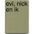 Evi, Nick en ik