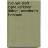 Nieuwe start ; Bijna verloren liefde ; Wonderen bestaan by Caroline Anderson
