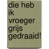 Die heb ik vroeger grijs gedraaid!