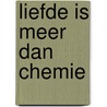 Liefde is meer dan chemie by Alfons Vansteenwegen