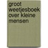 Groot weetjesboek over kleine mensen