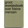 Groot weetjesboek over kleine mensen door Stéphanie Ledu