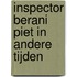 Inspector Berani Piet in andere tijden