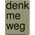 Denk me weg
