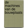 De machines van de bouwplaats by Nathalie Bélineau