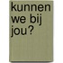 Kunnen we bij jou?